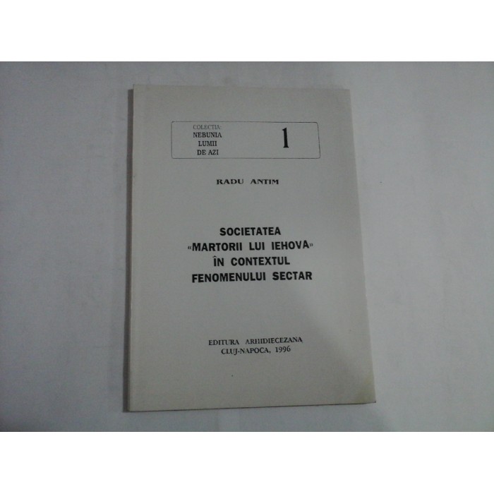 SOCIETATEA MARTORII LUI IEHOVA IN CONTEXTUL FENOMENULUI SECTAR - RADU ANTIM SOCIETATEA MARTORII LUI IEHOVA IN CONTEXTUL FENOMENULUI SECTAR - RADU ANTIM